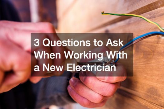 3 Questions to Ask When Working With a New Electrician